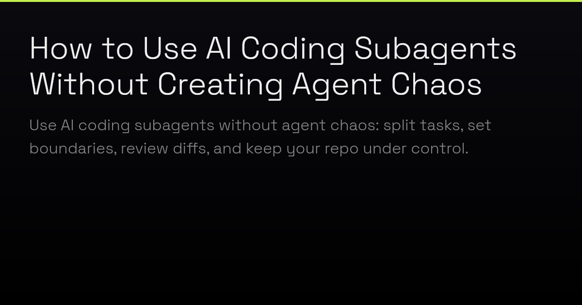 How to Use AI Coding Subagents Without Creating Agent Chaos