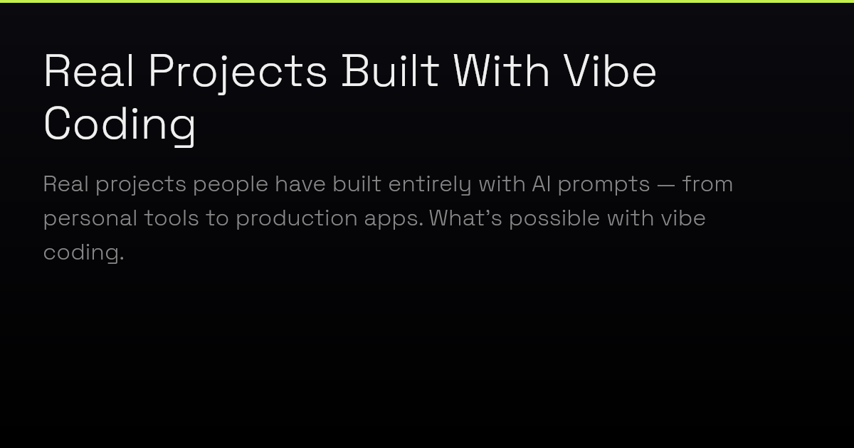 Real Projects Built With Vibe Coding — Vibe Code Source